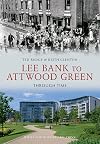 Lee Bank to Attwood Green Through Time