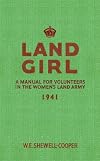 LAND GIRL: A Manual for Volunteers in the Women's Land Army 1941