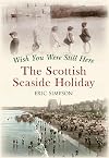 Wish You Were Still Here: The Scottish Seaside Holiday