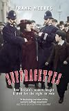 Suffragettes: How Britainβs Women Fought & Died for the Right to Vote