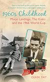 1960S Childhood: Moon Landings, The Kinks and the 1966 World Cup (Amberley Childhood Memories)