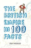 The British Empire in 100 Facts
