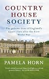 Country House Society: The Private Lives of England's Upper Class After the First World War