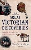 Great Victorian Discoveries: Astounding Revelations and Misguided Assumptions
