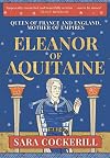 Eleanor of Aquitaine: Queen of France and England, Mother of Empires