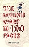 The Napoleonic Wars in 100 Facts