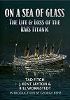On a Sea of Glass: The Life & Loss of the RMS Titanic