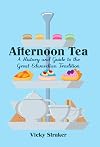 Afternoon Tea: A History and Guide to the Great Edwardian Tradition