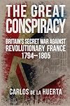 The Great Conspiracy: Britain's Secret War against Revolutionary France, 1794-1805