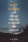 Space Oddities: Our Strange Attempts to Explain the Universe