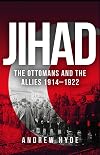 Jihad: The Ottomans and the Allies, 1914-1922