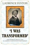 I Was Transformed: Frederick Douglass, an American Slave in Victorian Britain