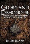 Glory and Dishonour: Victoria Cross Heroes Whose Lives Ended in Tragedy or Disgrace