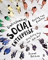 Understanding Social Enterprise: Theory and Practice