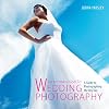 An Introduction to Wedding Photography: A Guide to Photographing the Big Day