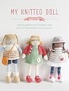 My Knitted Doll: Knitting patterns for 12 adorable dolls and over 50 garments and accessories
