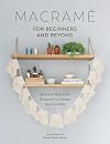 Macrame for Beginners and Beyond: 24 Easy Macrame Projects for Home and Garden