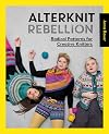 Alterknit Rebellion: Radical patterns for creative knitters