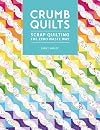 Crumb Quilts: Scrap quilting the zero waste way
