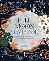 The Full Moon Yearbook: A year of ritual and healing under the light of the full moon.