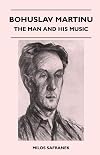 Bohuslav Martinu;: The man and his music