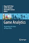 Game Analytics: Maximizing the Value of Player Data
