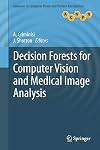 Decision forests for computer vision and medical image analysis