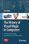 The History of Visual Magic in Computers How Beautiful Images are Made in CAD, 3D, VR and AR