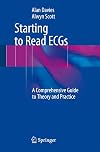 Starting to Read ECGs: A Comprehensive Guide to Theory and Practice