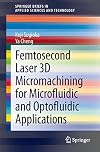 Femtosecond Laser 3D Micromachining for Microfluidic and Optofluidic Applications