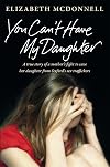 You Can't Have My Daughter: A True Story of a Mother's Desperate Fight to Save Her Daughter from Oxford's Sex Traffickers