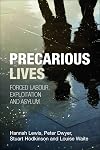 Precarious Lives: Forced Labour, Exploitation and Asylum