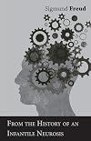 From the History of an Infantile Neurosis - A Classic Article on Psychoanalysis