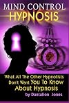Mind Control Hypnosis: What All The Other Hypnotists Don't Want You To Know About Hypnosis