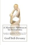 A Mindful Approach To Parenting: Insights on Raising Our Children With Wisdom, Awareness, and Acceptance