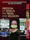 The First Amendment: Freedom of Speech, the Press, and Religion (Amendments to the United States Constitution: The Bill of Rights)