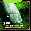Zap!: The Electric Eel and Other Electric Animals (Armed and Dangerous)