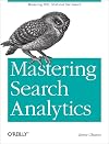 Mastering Search Analytics: Mastering SEO, SEM, and Site Search