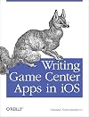 Writing Game Center Apps in iOS: Bringing Your Players Into the Game
