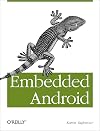Embedded Android: Porting, Extending, and Customizing