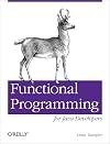 Functional Programming for Java Developers: Tools for Better Concurrency, Abstraction, and Agility