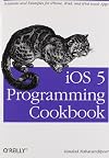 iOS 5 Programming Cookbook: Solutions & Examples for iPhone, iPad, and iPod touch Apps