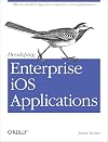 Developing Enterprise iOS Applications: iPhone and iPad Apps for Companies and Organizations