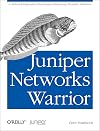 Juniper Networks Warrior: A Guide to the Rise of Juniper Networks Implementations