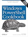 Windows PowerShell Cookbook: The Complete Guide to Scripting Microsoft's Command Shell