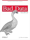 Bad Data Handbook: Cleaning Up The Data So You Can Get Back To Work