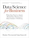 Data Science for Business: What You Need to Know about Data Mining and Data-Analytic Thinking