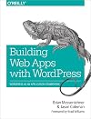 Building Web Apps with WordPress: WordPress as an Application Framework