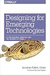 Designing for Emerging Technologies: UX for Genomics, Robotics, and the Internet of Things