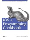 iOS 4 Programming Cookbook: Solutions & Examples for iPhone, iPad, and iPod touch Apps